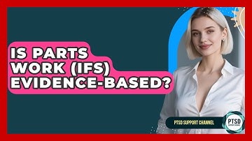 Is Parts Work (IFS) Evidence-based? - PTSD Support Channel