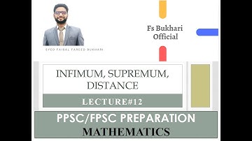Lecture#12| Infimum, Supremum, Distance| PPSC/FPSC Preparation| Fs Bukhari Official