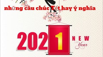 Những câu chúc Tết hay ,ý nghĩa năm 2021