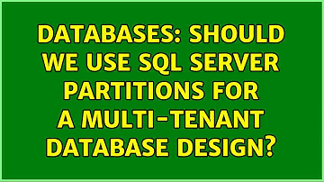 Databases: Should we use SQL Server partitions for a multi-tenant database design? (2 Solutions!!)
