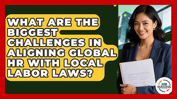 What Are The Biggest Challenges In Aligning Global HR With Local Labor Laws? - Job Success Network