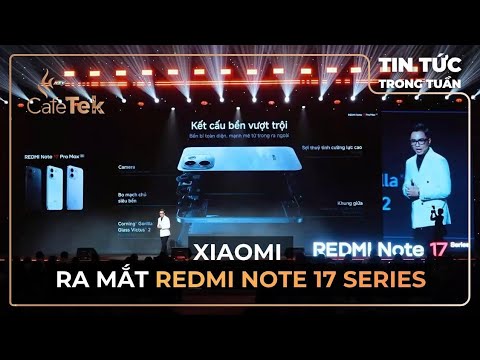 XIAOMI RA MẮT REDMI NOTE 17 SERIES