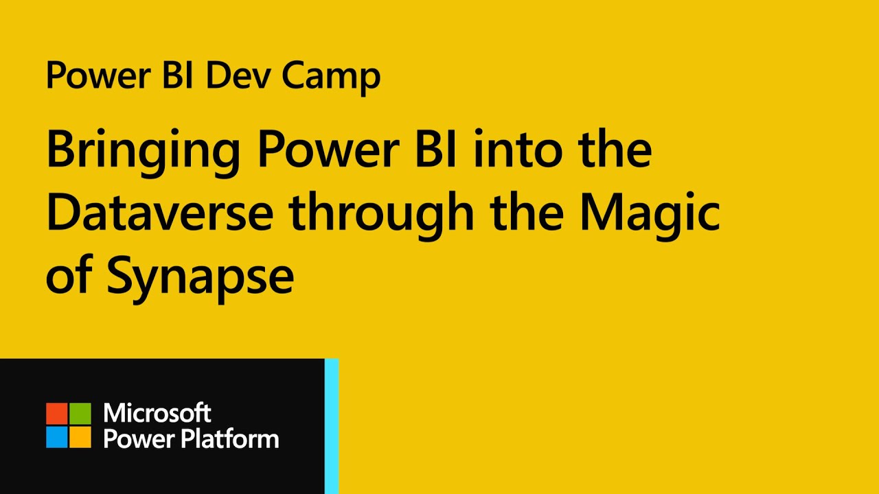 Power BI Dev Camp: Bringing Power BI into the Dataverse through the Magic of Synapse