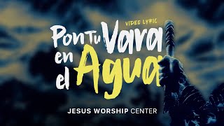 [LETRAS] Pon Tu Vara en el Agua | Jesus Worship Center by Jesus Worship Center  1,427 views 2 weeks ago 4 minutes, 37 seconds