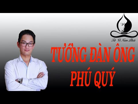 Tướng đàn ông phú quý | Tử Vi Nam Phái Lê Quang Lăng | Tử Vi Nam Phái Lê Quang Lăng