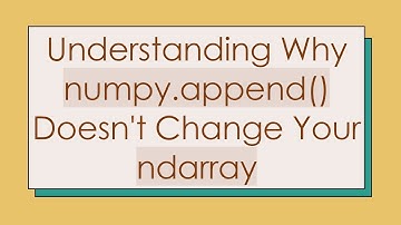 Understanding Why numpy.append() Doesn