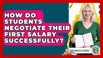 How Do Students Negotiate Their First Salary Successfully? - Budgeting as a Student