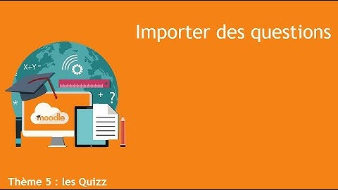 Moodle : Importer des questions [Thème 5 - 01]