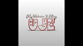 ALLY MAHABA (FEAT. ASLAY) - UJE ( AUDIO VISUAL)