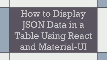 How to Display JSON Data in a Table Using React and Material-UI
