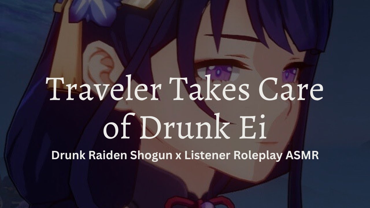 Drunk Raiden Shogun x Listener - Traveler Takes Care of Drunk Ei (Roleplay ASMR)