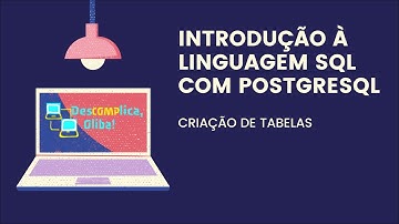 Introdução à Linguagem SQL - SGBD PostgreSQL-  Comandos de Criação de Tabelas (CREATE TABLE)
