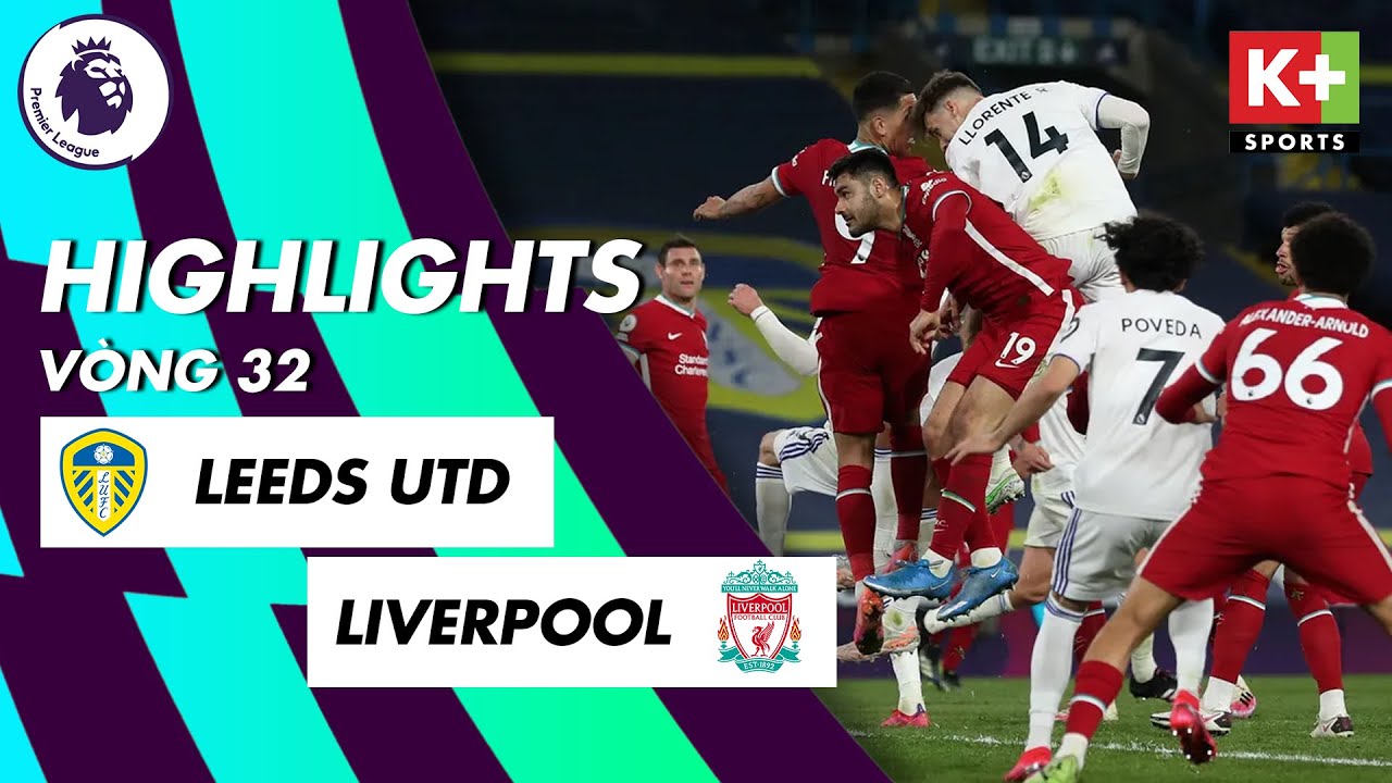 LEEDS UTD – LIVERPOOL | MANE TRỞ LẠI, BƯỚC NGOẶT TỪ NHỮNG PHÚT CUỐI | VÒNG 32 EPL