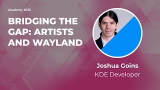 Bridging the Gap: Artists and Wayland - Joshua Goins