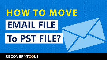 How to Move Email File to PST File – Expert Suggested Solution