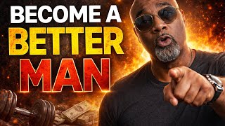 Men Don’t Rise by Feeling Better — They Rise by Becoming Better”