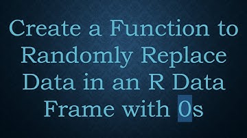 Create a Function to Randomly Replace Data in an R Data Frame with 0s