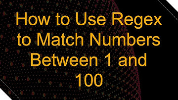How to Use Regex to Match Numbers Between 1 and 100