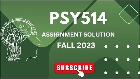 PSY514 ASSIGNMENT SOLUTION #1 | | FALL 2023 | | VU