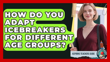 How Do You Adapt Icebreakers For Different Age Groups? - Aspiring Teacher Guide