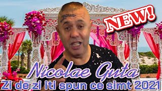 Nicolae Guta ❌ Zi de zi iti spun ce simt 2021 💗