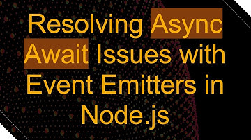 Resolving Async Await Issues with Event Emitters in Node.js