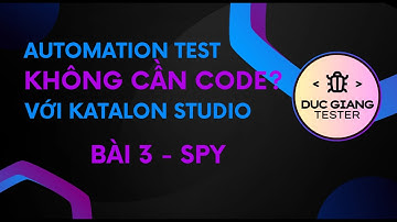 Học automation test với Katalon Studio - Bài 3 - Spy Web