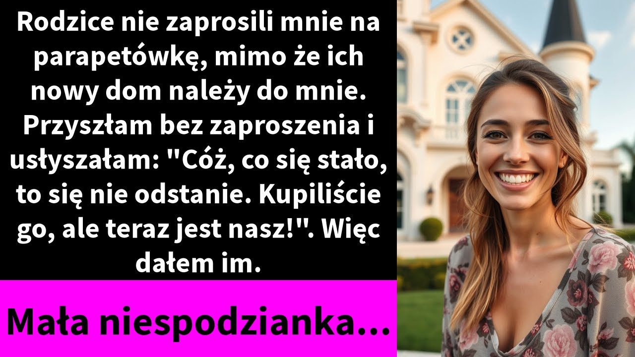 Rodzice nie zaprosili mnie na parapetówkę, mimo że ich nowy dom należy do mnie.
