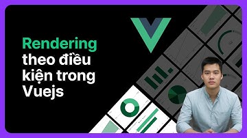 Rendering theo điều kiện trong Vuejs | Khoá học Vuejs từ cơ  trong Vuejs | Khoá học Vuejs từ cơ bả