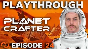 The Planet Crafter Full Run [Episode 24]