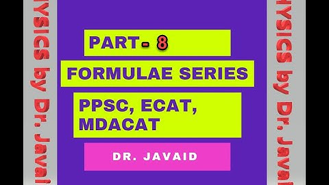 Part-8 Formulae Series for PPSC, ECAT and MDCAT Exam Preparation (Physics by Dr. Javaid)