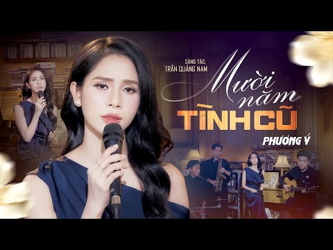 Mười Năm Tình Cũ - Phương Ý | Sáng tác: Trần Quảng Nam