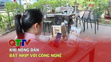 Khi nông dân bắt nhịp với công nghệ| QTTV