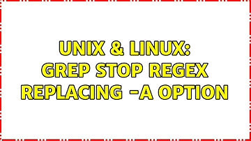 Unix & Linux: grep STOP regex replacing -A option (2 Solutions!!)