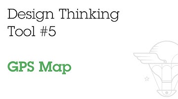 Design Thinking Tool #5 By The Argonauts | GPS Map