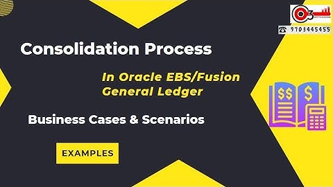 Consolidation Process in Oracle EBS/Fusion General Ledger . Business Cases & Scenarios -Examples