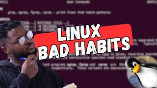 5 Bad Habits to Avoid in Linux