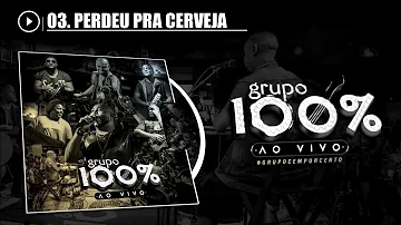 Grupo 100% - Perdeu pra Cerveja (CD Ao Vivo)