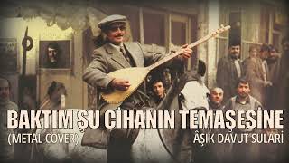 Âşık Davut Sulari(Anatolian Metal Cover) - Baktım Şu Cihanın Temaşesine