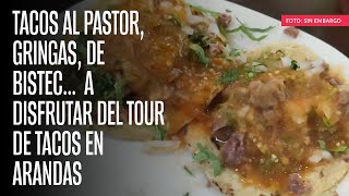 Tacos al pastor, gringas, de bistec…  a disfrutar del tour de tacos en Arandas