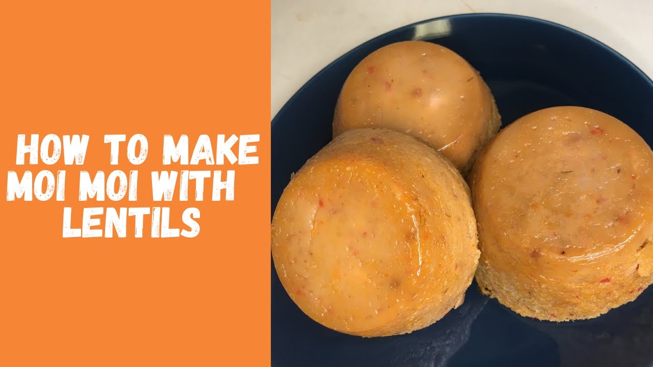 HOW TO MAKE MOI MOI WITH LENTILS || NIGERIAN MOI MOI