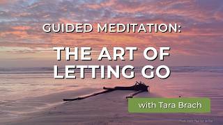 Guided Meditation: The Art Of Letting Go | Tara Brach
