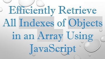 Efficiently Retrieve All Indexes of Objects in an Array Using JavaScript