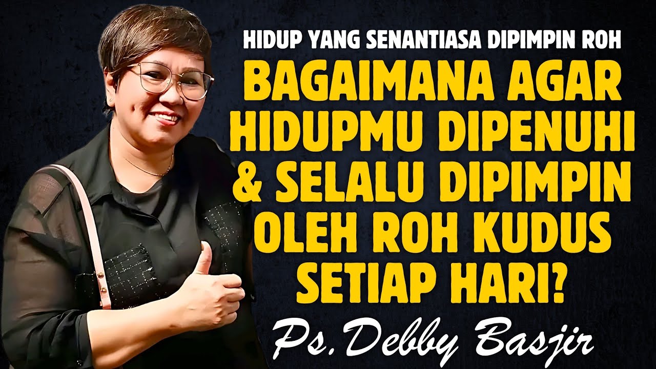 BAGAIMANA AGAR HIDUP YANG DIPENUHI DAN DIPIMPIN OLEH ROH KUDUS ITU? | PDT. DEBBY BASJIR