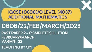 IGCSE/O LEVEL ADDITIONAL MATHEMATICS PAPER 22 FEB/MARCH | 0606/22/FEB/MARCH/2023 |COMPLETE SOLUTION