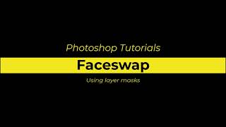Photoshop CC21 - Screencast 01 - Faceswap using layer masks
