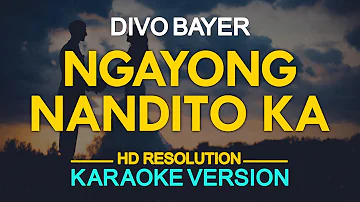 NGAYONG NANDITO KA - Divo Bayer (KARAOKE Version)