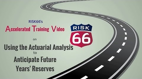 RISK66® Using the Actuarial Analysis to Anticipate Future Years Reserves