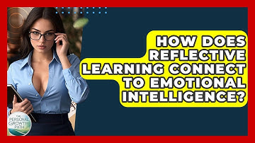 How Does Reflective Learning Connect To Emotional Intelligence? - The Personal Growth Path