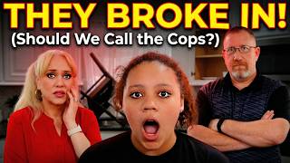 They Broke In should We Call The Cops